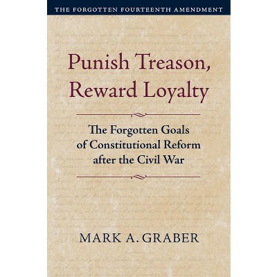Punish Treason, Reward Loyalty: The Forgotten Goals of Constitutional Reform After the Civil War Cover
